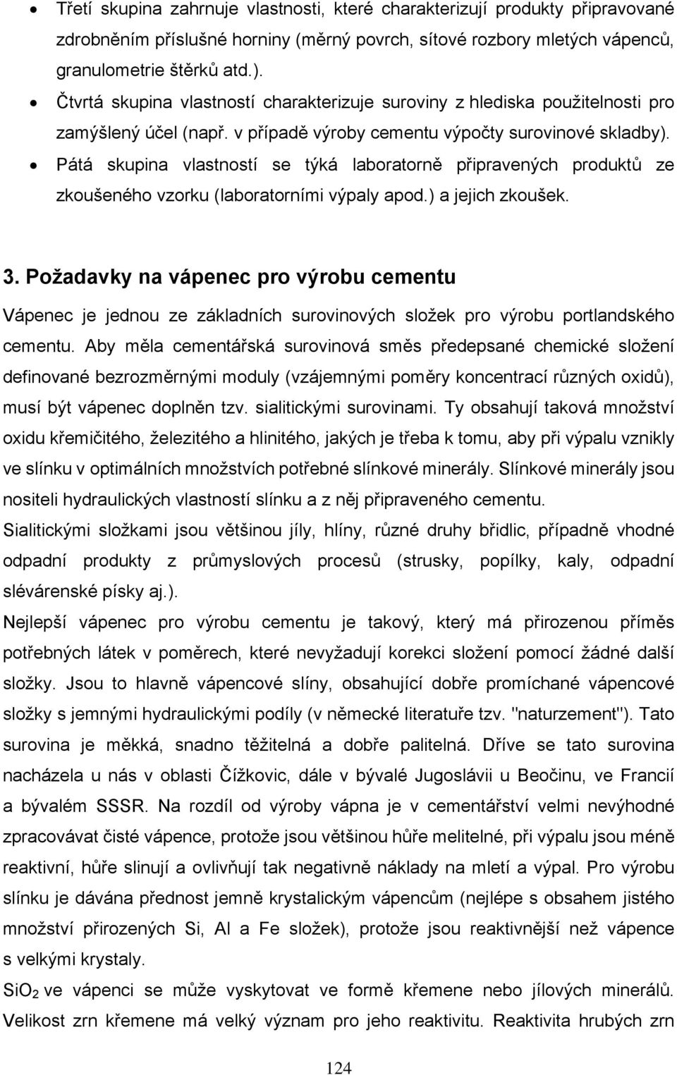 Pátá skupina vlastností se týká laboratorně připravených produktů ze zkoušeného vzorku (laboratorními výpaly apod.) a jejich zkoušek. 3.