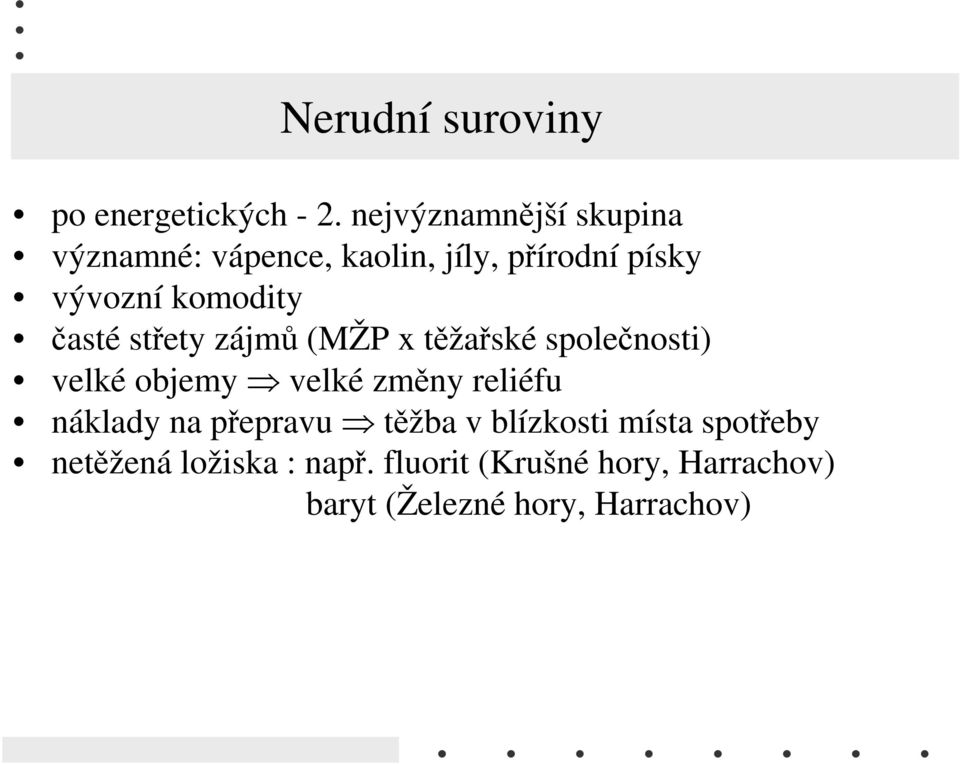 časté střety zájmů (MŽP x těžařské společnosti) velké objemy velké změny reliéfu