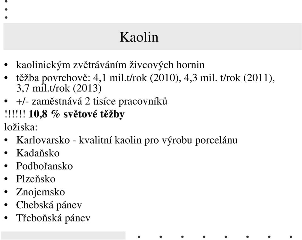 t/rok (2013) +/- zaměstnává 2 tisíce pracovníků!