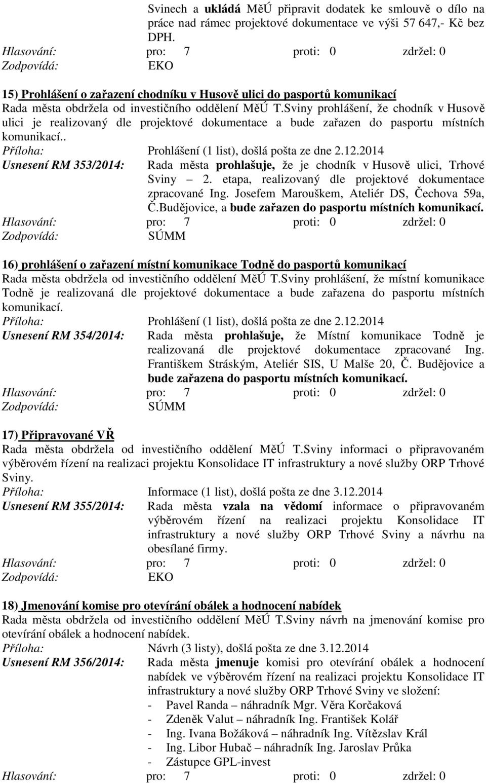 Sviny prohlášení, že chodník v Husově ulici je realizovaný dle projektové dokumentace a bude zařazen do pasportu místních komunikací.. Příloha: Prohlášení (1 list), došlá pošta ze dne 2.12.