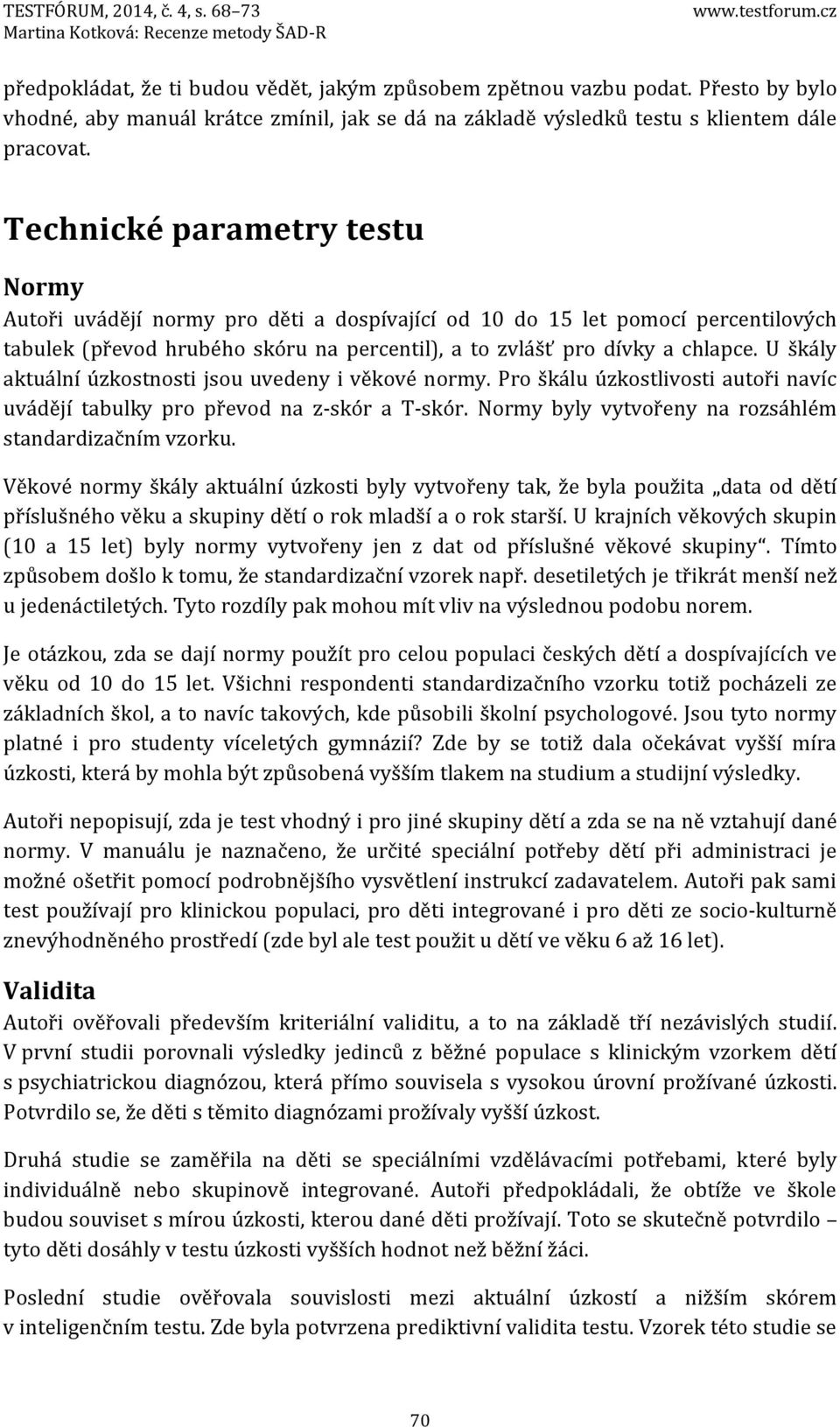 Technické parametry testu Normy Autoři uvádějí normy pro děti a dospívající od 10 do 15 let pomocí percentilových tabulek (převod hrubého skóru na percentil), a to zvlášť pro dívky a chlapce.