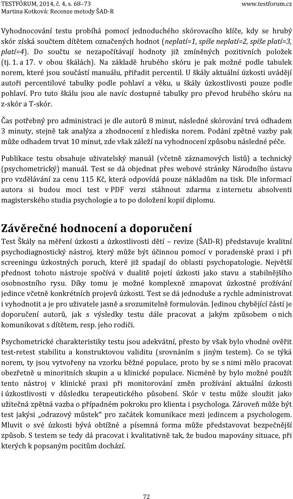 Do součtu se nezapočítávají hodnoty již zmíněných pozitivních položek (tj. 1. a 17. v obou škálách).