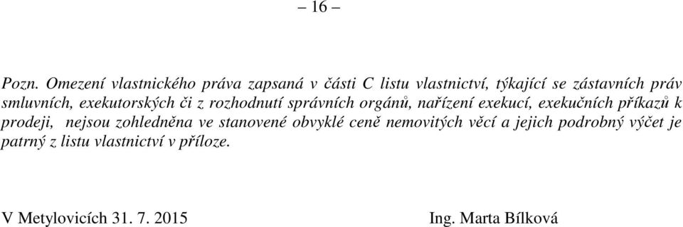 smluvních, exekutorských či z rozhodnutí správních orgánů, nařízení exekucí, exekučních