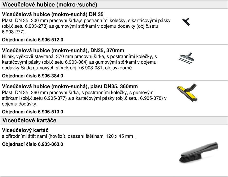 0 Víceúčelová hubice (mokro-suchá), DN35, 370mm Hliník, výškově stavitená, 370 mm pracovní šířka, s postranními kolečky, s kartáčovými pásky (obj.č.setu 6.