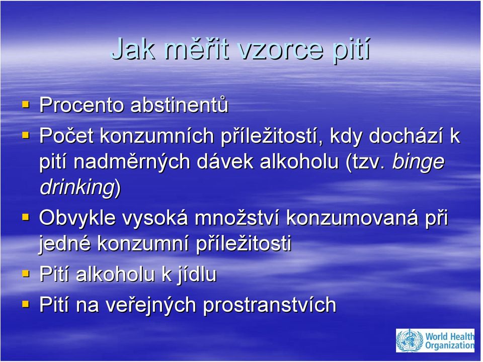 binge drinking) Obvykle vysoká množstv ství konzumovaná při jedné