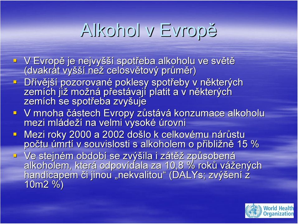 deží na velmi vysoké úrovni Mezi roky 2000 a 2002 došlo k celkovému nárůstu n počtu úmrtí v souvislosti s alkoholem o přiblip ibližně 15 % Ve stejném m