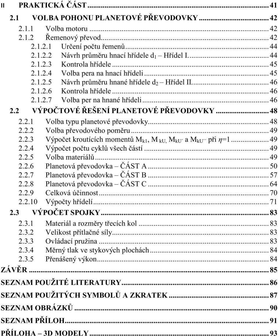 .. 8.. Volba evoového omru... 9.. Výoet kroutících moment M k, M ku, M ku a M ku i... 9.. Výoet otu cykl všech ástí... 9..5 Volba materiál... 9..6 Planetová evoovka ÁT A... 50.