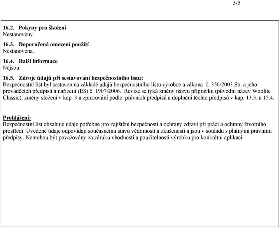 3 a zpracování podle právních předpisů a doplnění těchto předpisů v kap. 13.3. a 15.4.