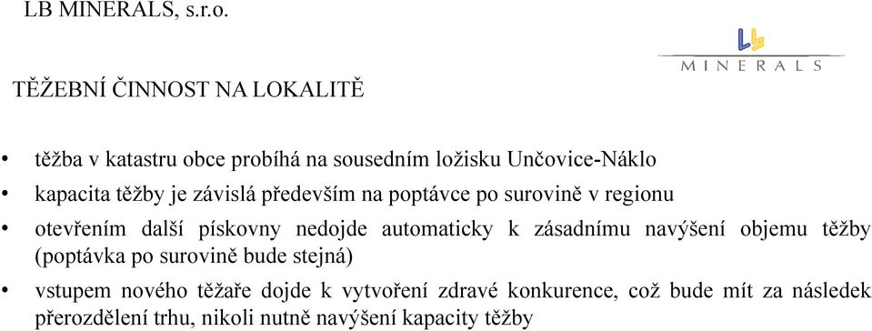 je závislá především na poptávce po surovině v regionu otevřením další pískovny nedojde automaticky k