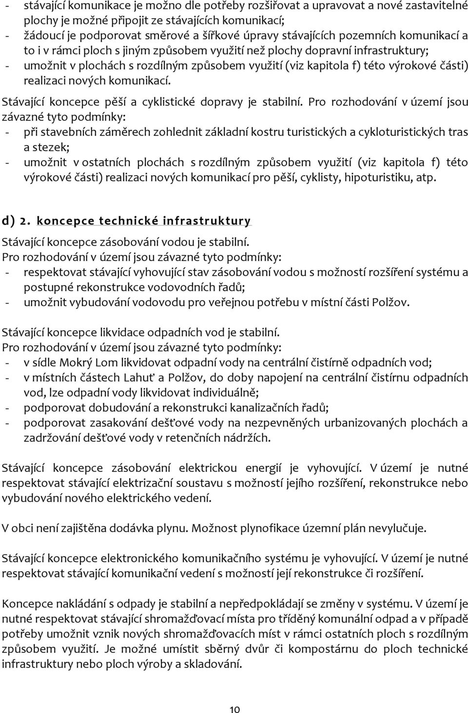 realizaci nových komunikací. Stávající koncepce pěší a cyklistické dopravy je stabilní.