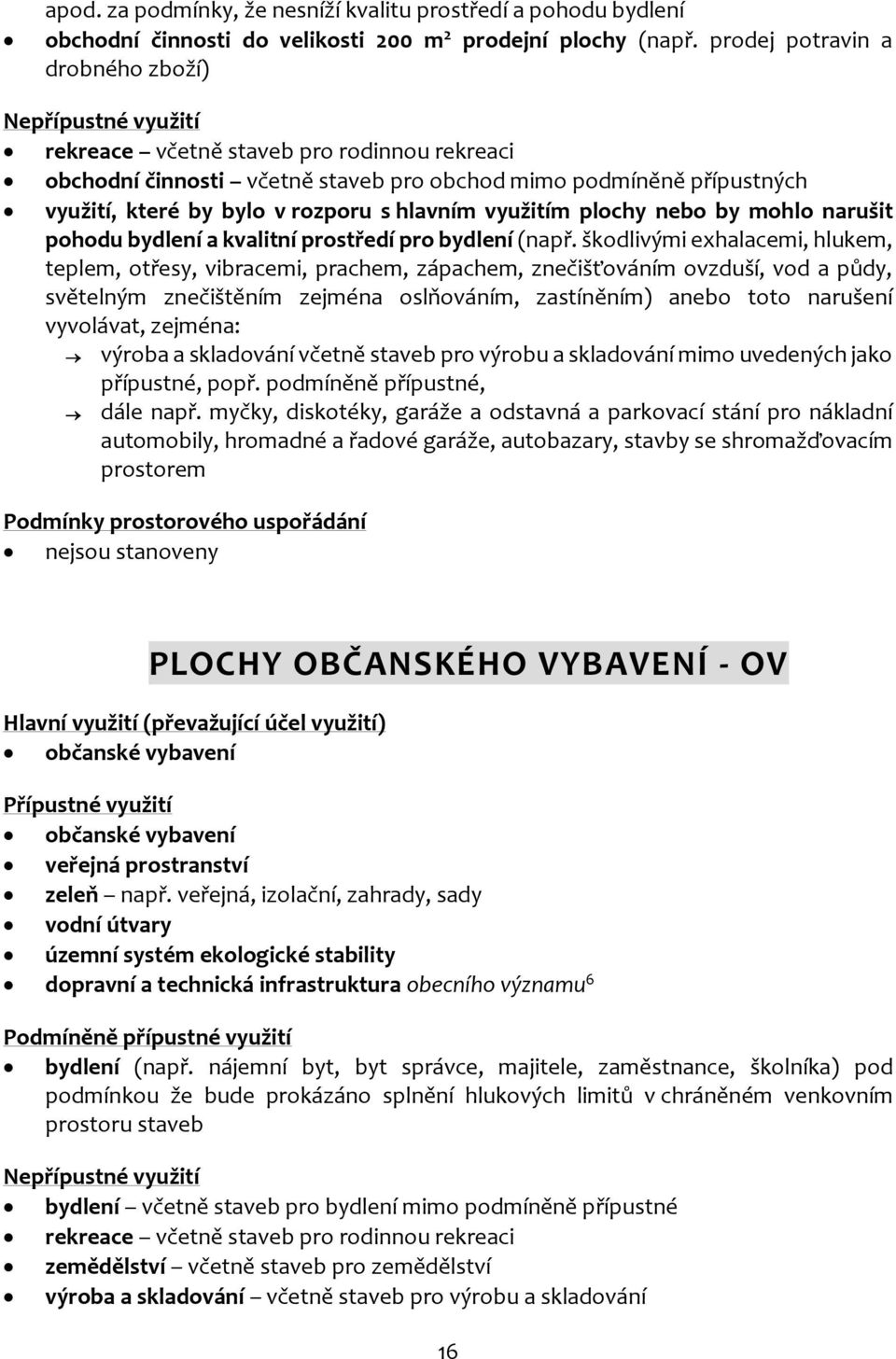 rozporu s hlavním využitím plochy nebo by mohlo narušit pohodu bydlení a kvalitní prostředí pro bydlení (např.