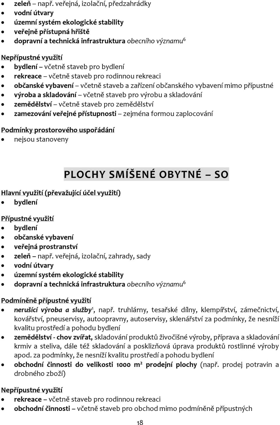 staveb pro bydlení rekreace včetně staveb pro rodinnou rekreaci občanské vybavení včetně staveb a zařízení občanského vybavení mimo přípustné výroba a skladování včetně staveb pro výrobu a skladování