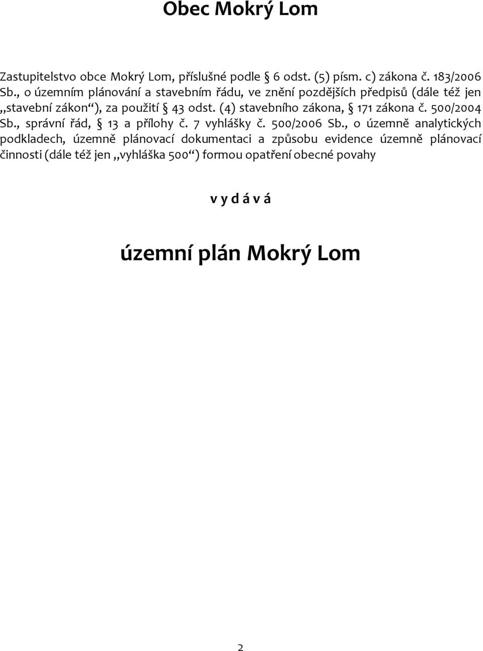 (4) stavebního zákona, 171 zákona č. 500/2004 Sb., správní řád, 13 a přílohy č. 7 vyhlášky č. 500/2006 Sb.