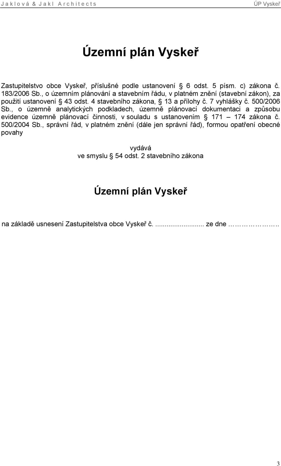 500/2006 Sb., o územně analytických podkladech, územně plánovací dokumentaci a způsobu evidence územně plánovací činnosti, v souladu s ustanovením 171 174 zákona č.