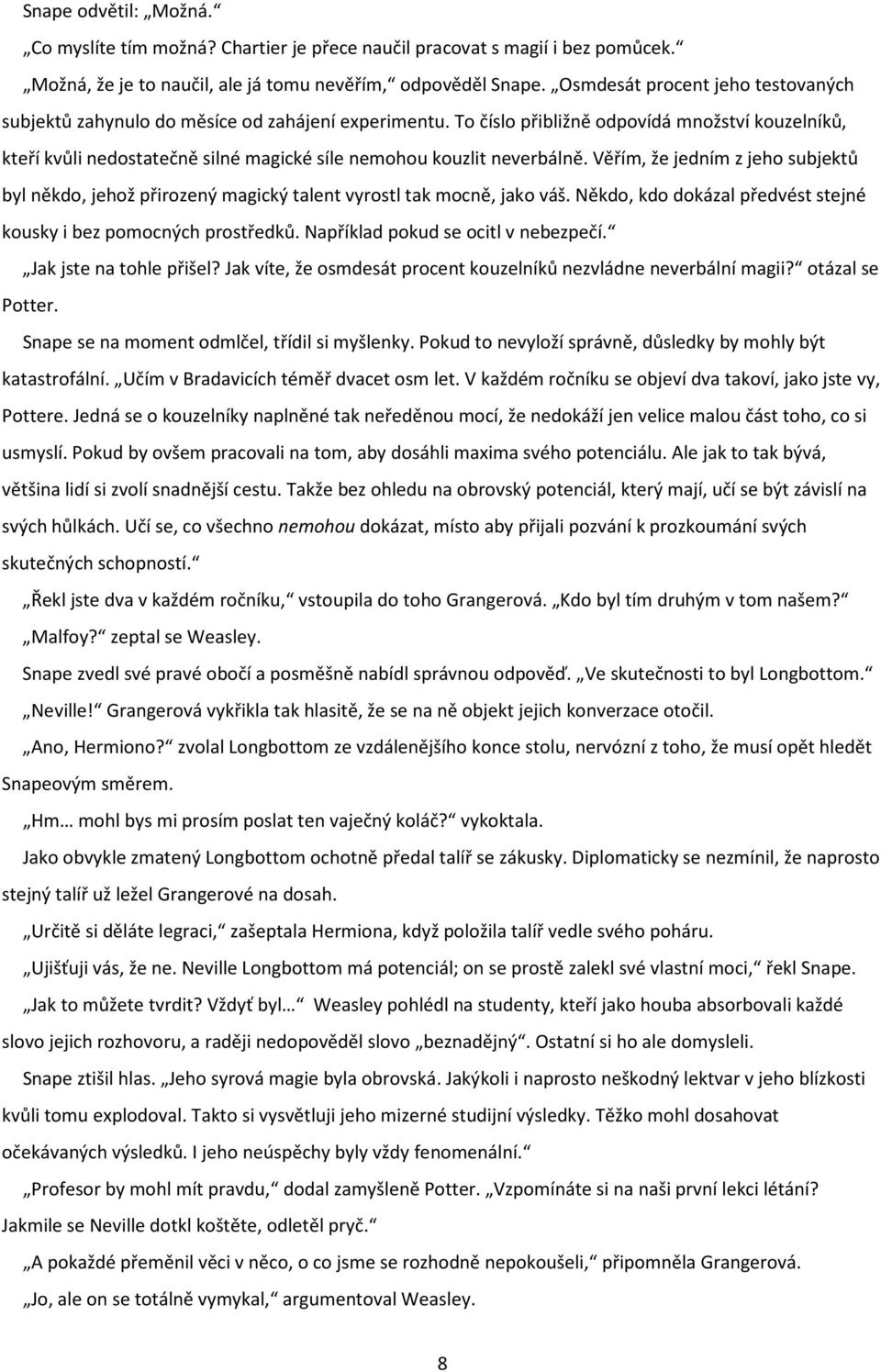 To číslo přibližně odpovídá množství kouzelníků, kteří kvůli nedostatečně silné magické síle nemohou kouzlit neverbálně.