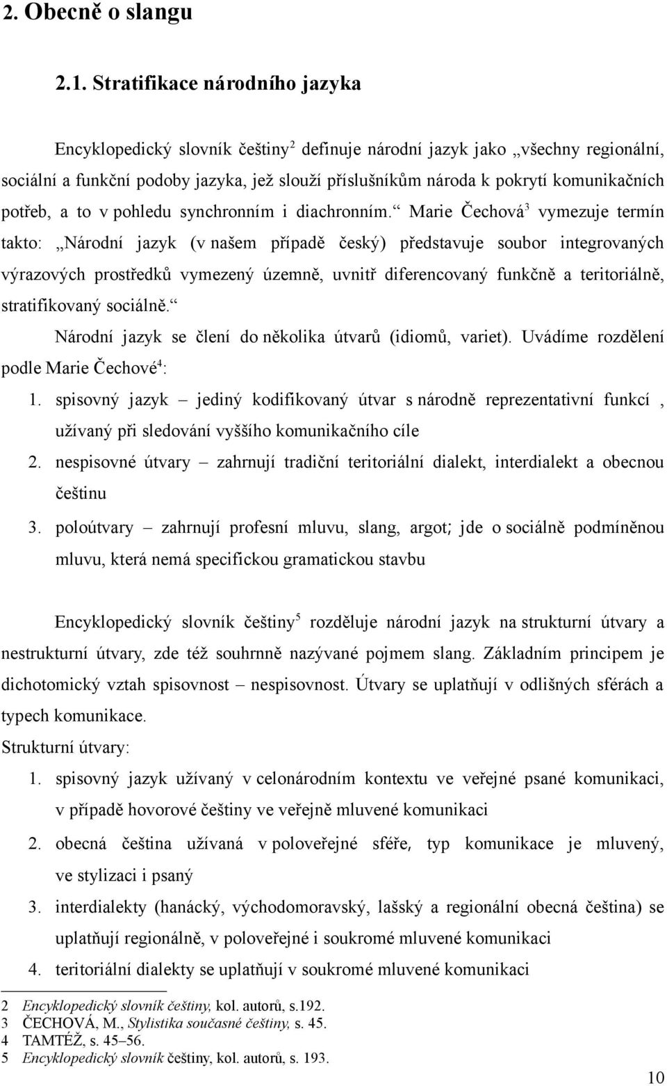 potřeb, a to v pohledu synchronním i diachronním.