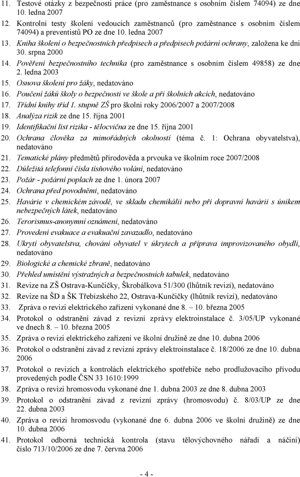 Kniha školení o bezpečnostních předpisech a předpisech požární ochrany, založena ke dni 30. srpna 2000 14. Pověření bezpečnostního technika (pro zaměstnance s osobním číslem 49858) ze dne 2.