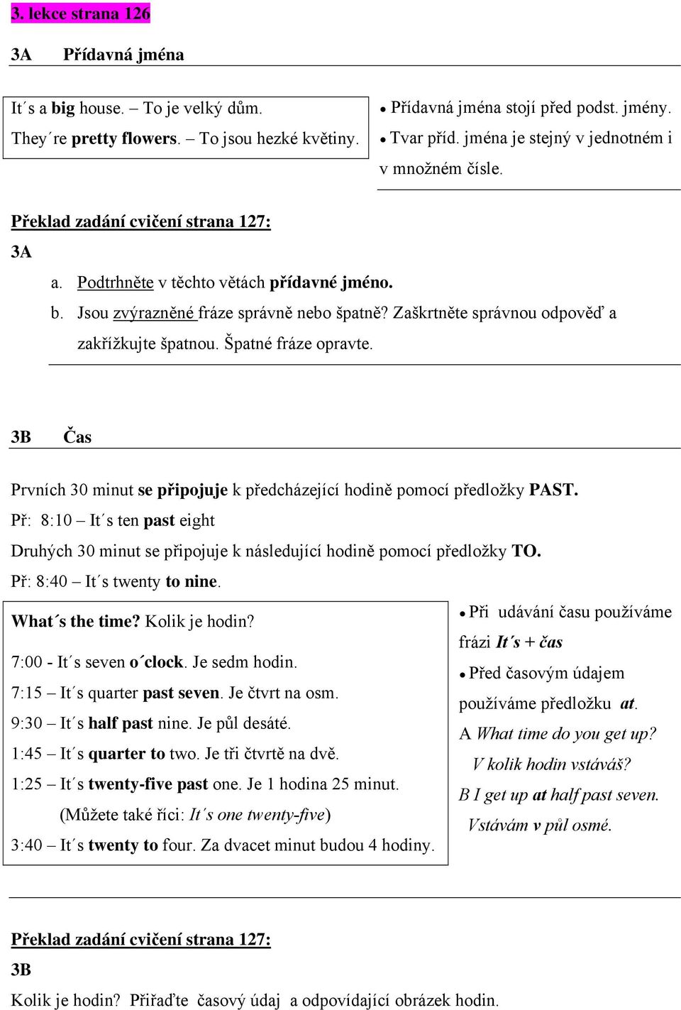 Zaškrtněte správnou odpověď a zakřížkujte špatnou. Špatné fráze opravte. 3B Čas Prvních 30 minut se připojuje k předcházející hodině pomocí předložky PAST.