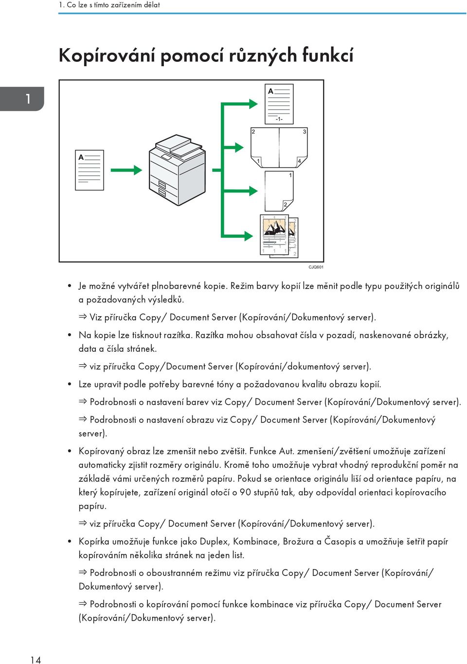 viz příručka Copy/Document Server (Kopírování/dokumentový server). Lze upravit podle potřeby barevné tóny a požadovanou kvalitu obrazu kopií.