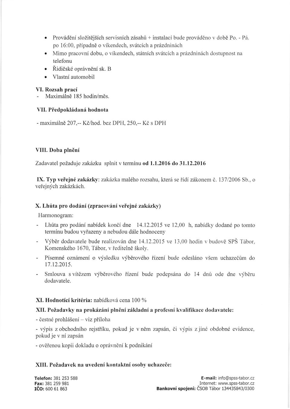 B o Vlastni automobil VI. llozsah praci - Maximdlnd 1 85 hodin/mds. VII. Piedpokl6dan6 hodnota - maxim6lnd 207,- K(lhod. bez DPH, 250,- Kd s DPH VIII.