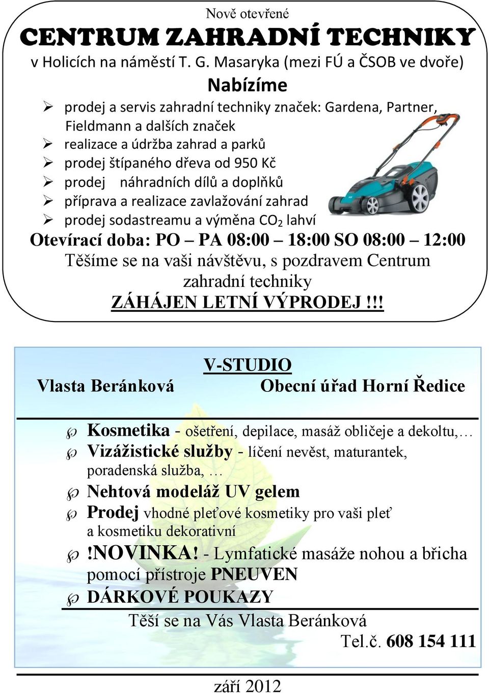 prodej náhradních dílů a doplňků příprava a realizace zavlažování zahrad prodej sodastreamu a výměna CO 2 lahví Otevírací doba: PO PA 08:00 18:00 SO 08:00 12:00 Těšíme se na vaši návštěvu, s