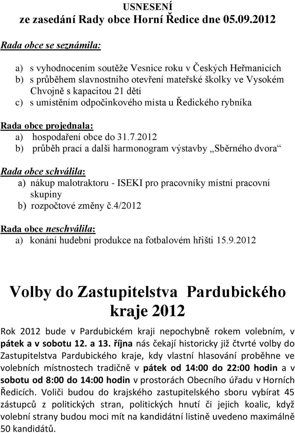 odpočinkového místa u Ředického rybníka Rada obce projednala: a) hospodaření obce do 31.7.