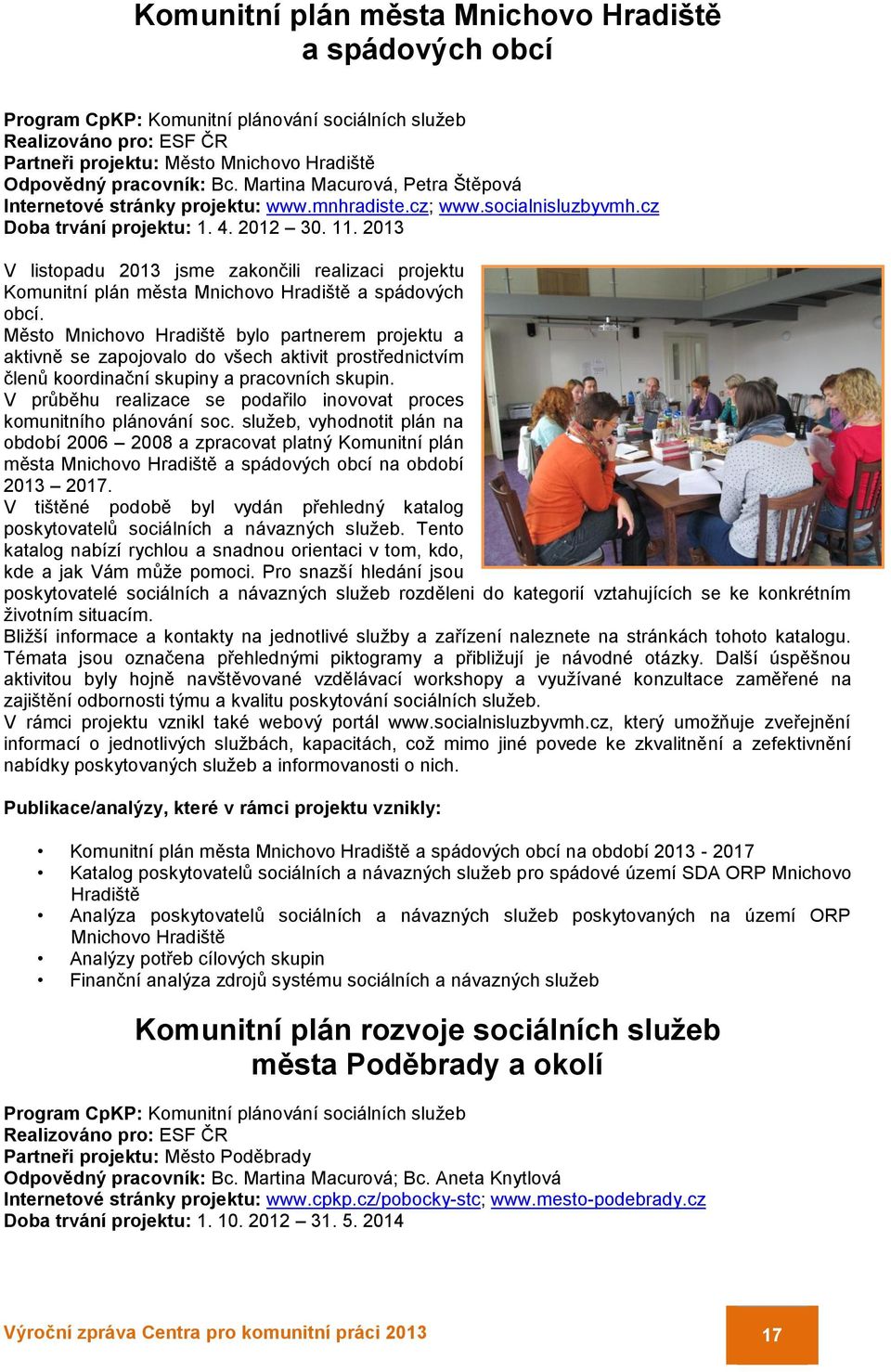 2013 V listopadu 2013 jsme zakončili realizaci projektu Komunitní plán města Mnichovo Hradiště a spádových obcí.