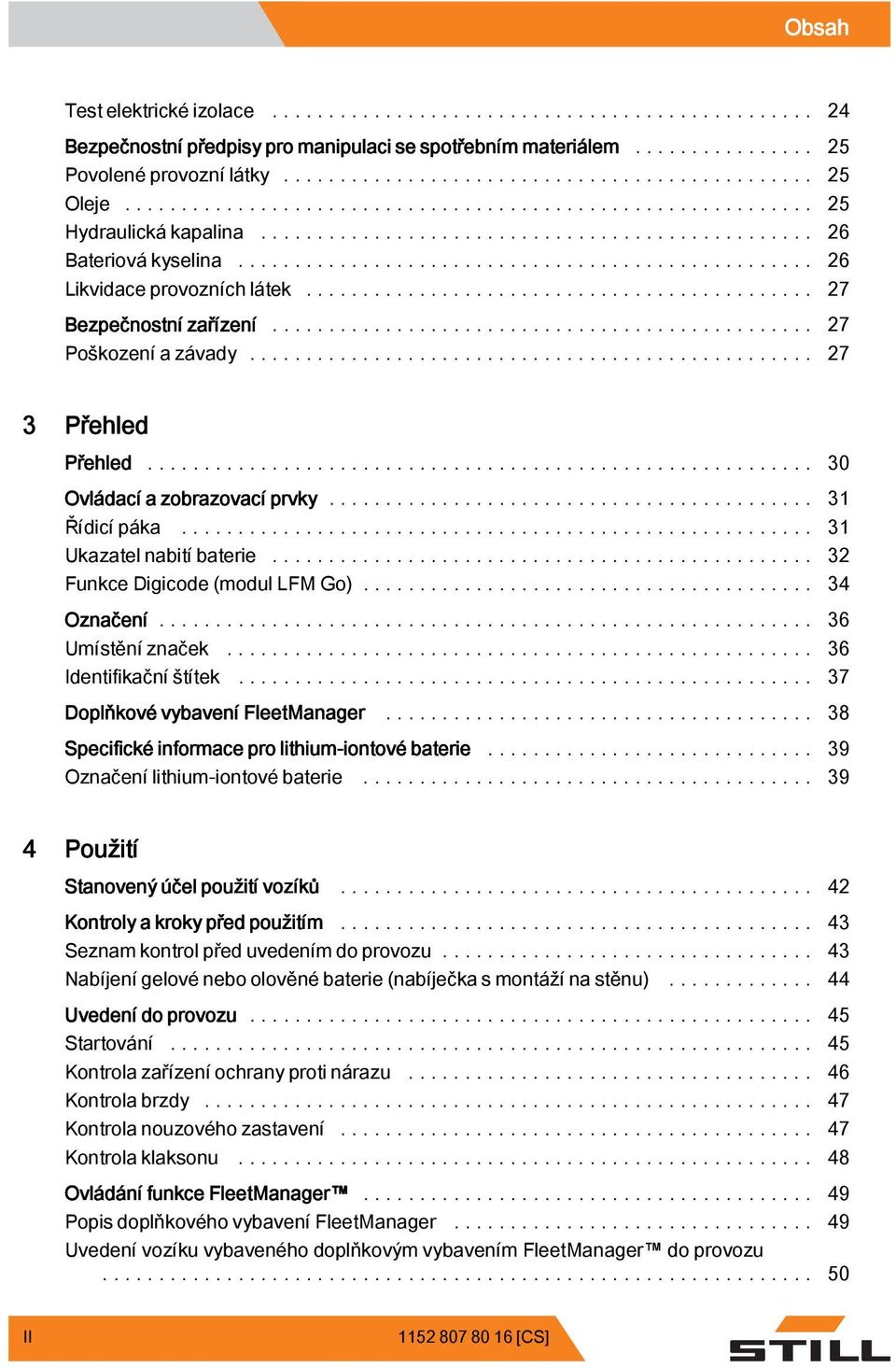 .. 32 Funkce Digicode (modul LFM Go)... 34 Označení... 36 Umístěníznaček... 36 Identifikační štítek... 37 Doplňkové vybavení FleetManager... 38 Specifické informace pro lithium-iontové baterie.