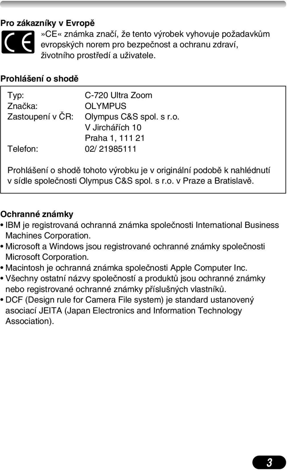 s r.o. v Praze a Bratislavû. Ochranné známky IBM je registrovaná ochranná známka spoleãnosti International Business Machines Corporation.