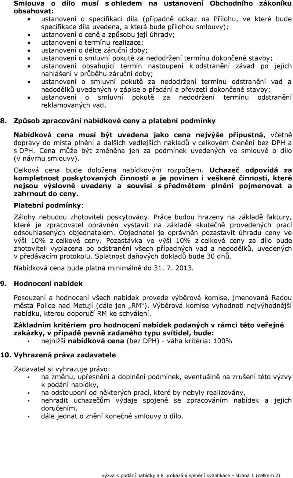 obsahující termín nastoupení k odstranění závad po jejich nahlášení v průběhu záruční doby; ustanovení o smluvní pokutě za nedodržení termínu odstranění vad a nedodělků uvedených v zápise o předání a