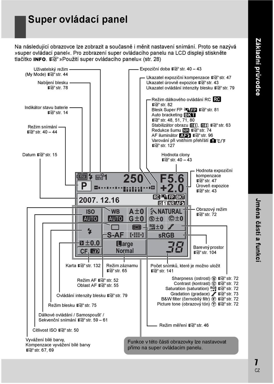 78 Indikátor stavu baterie gstr. 14 Režim snímání gstr. 40 44 Datum gstr. 15 Expoziční doba gstr. 40 43 Ukazatel expoziční kompenzace gstr. 47 Ukazatel úrovně expozice gstr.