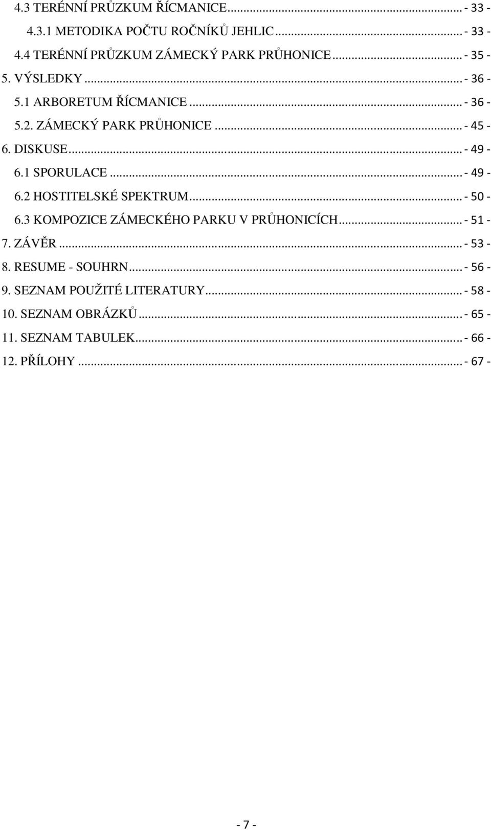 1 SPORULACE... - 49-6.2 HOSTITELSKÉ SPEKTRUM... - 50-6.3 KOMPOZICE ZÁMECKÉHO PARKU V PRŮHONICÍCH... - 51-7. ZÁVĚR... - 53-8.
