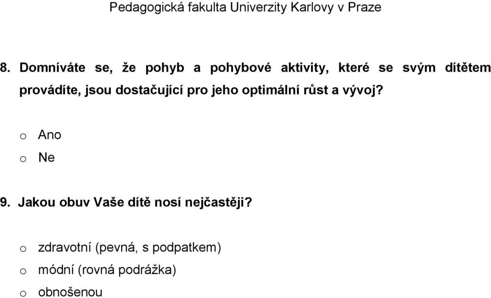 vývoj? o Ano o Ne 9. Jakou obuv Vaše dítě nosí nejčastěji?