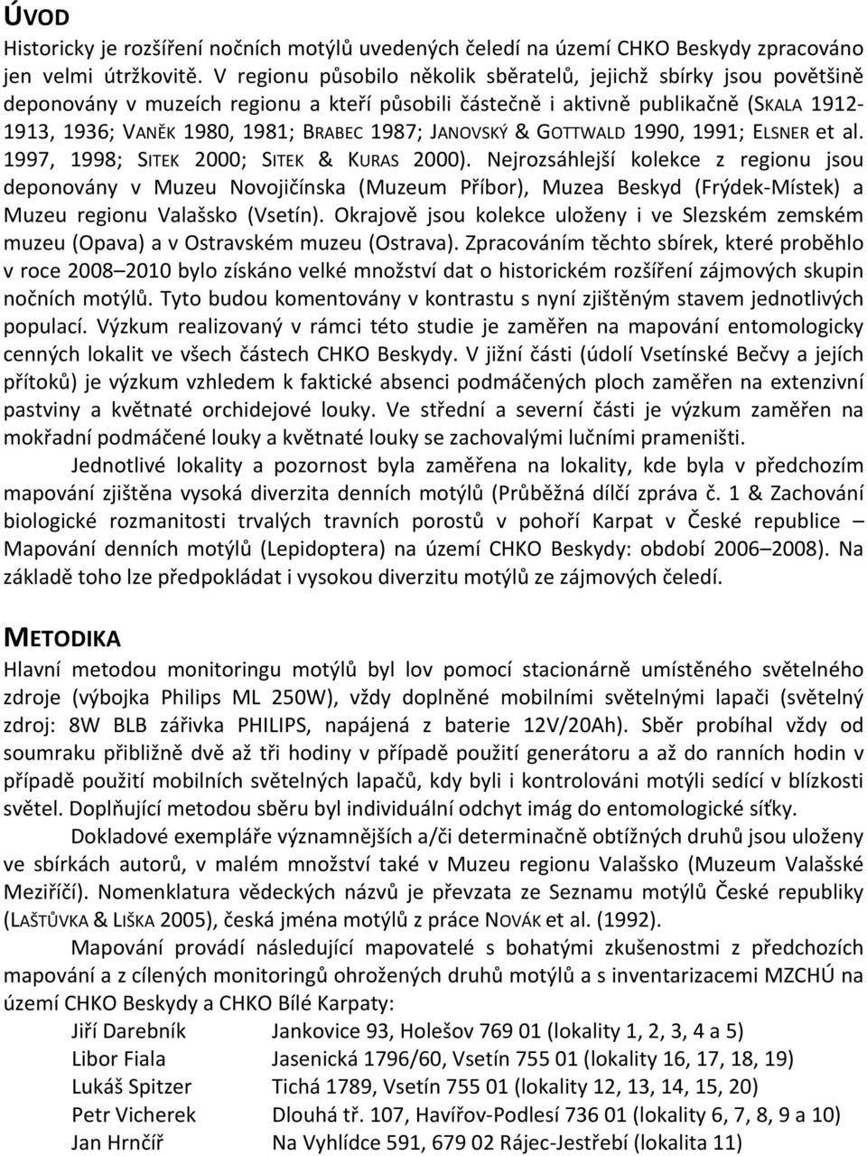 JANOVSKÝ & GOTTWALD 1990, 1991; ELSNER et al. 1997, 1998; SITEK 2000; SITEK & KURAS 2000).