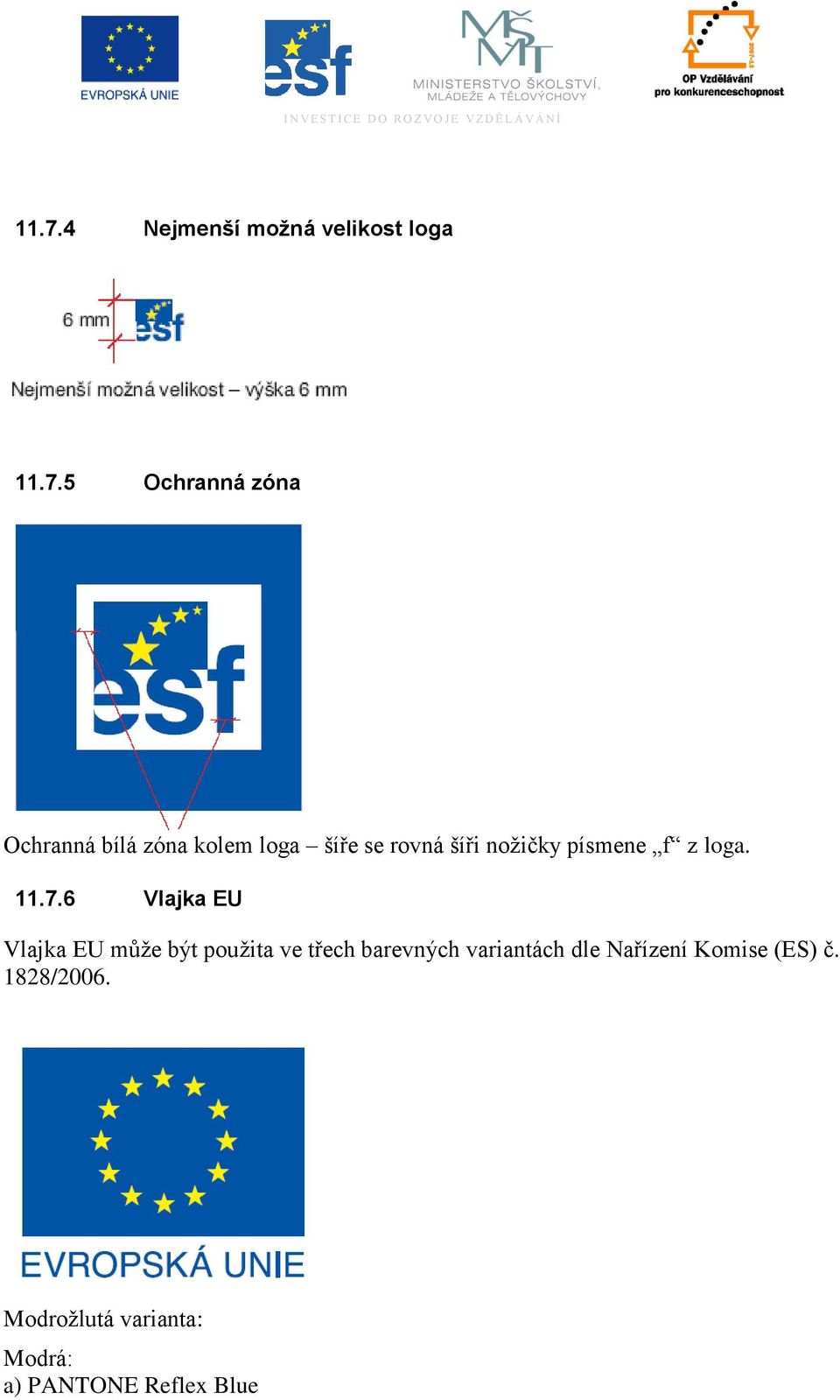 6 Vlajka EU Vlajka EU můţe být pouţita ve třech barevných variantách dle
