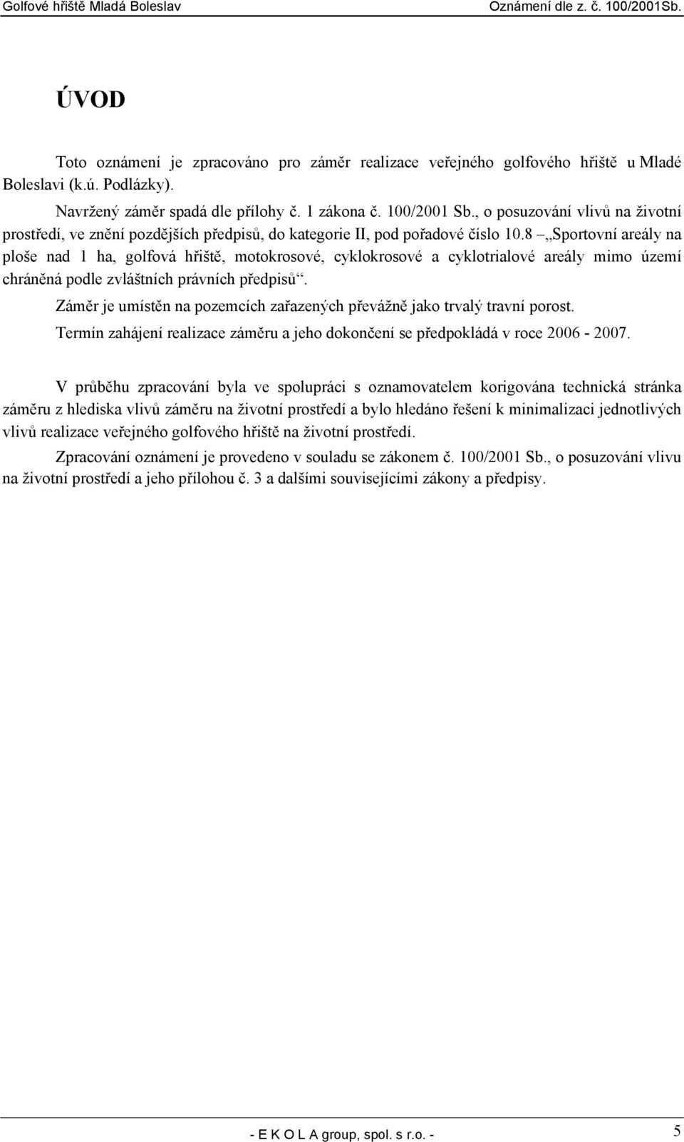 8 Sportovní areály na ploše nad 1 ha, golfová hřiště, motokrosové, cyklokrosové a cyklotrialové areály mimo území chráněná podle zvláštních právních předpisů.