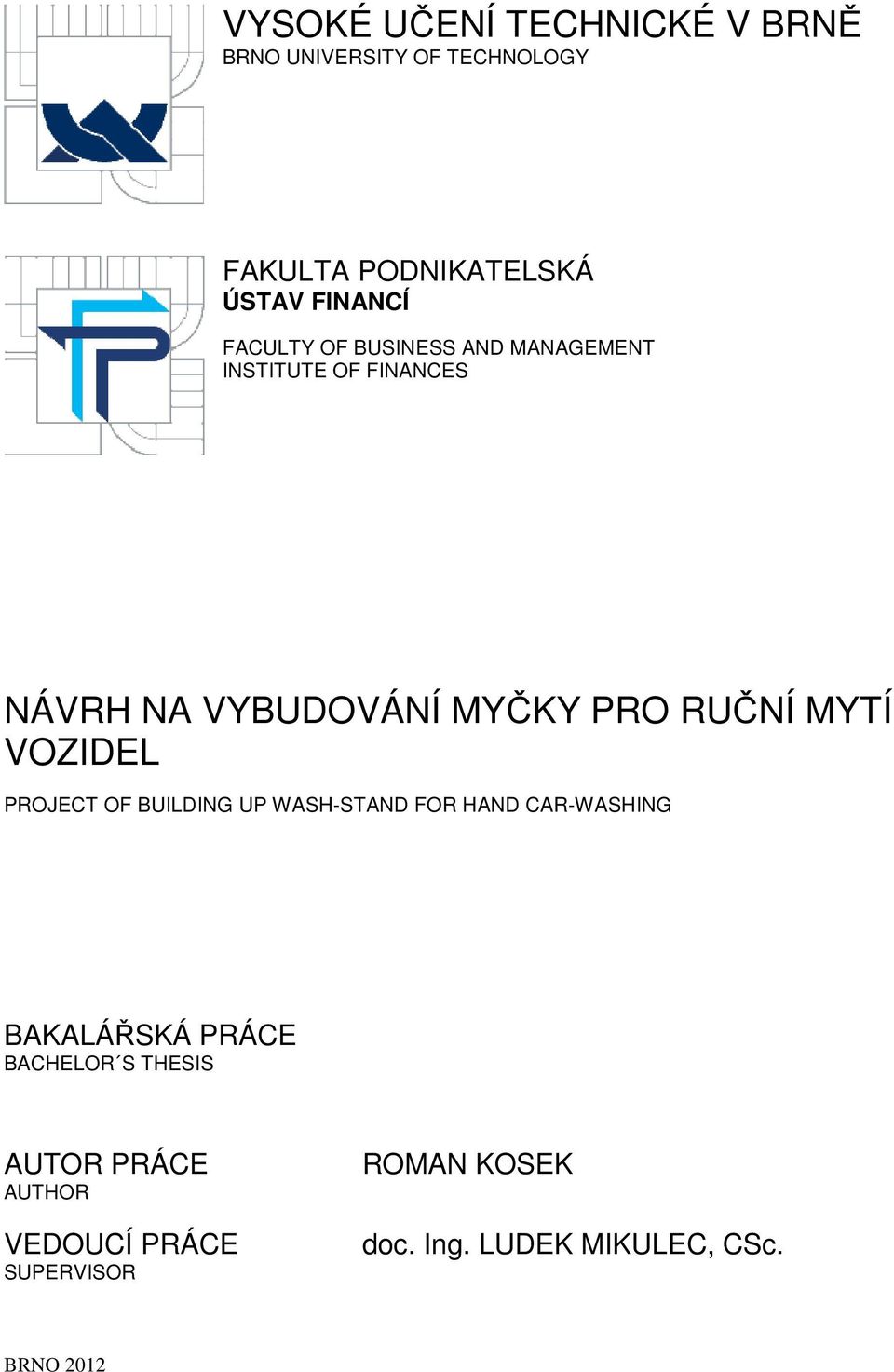 MYTÍ VOZIDEL PROJECT OF BUILDING UP WASH-STAND FOR HAND CAR-WASHING BAKALÁŘSKÁ PRÁCE BACHELOR S