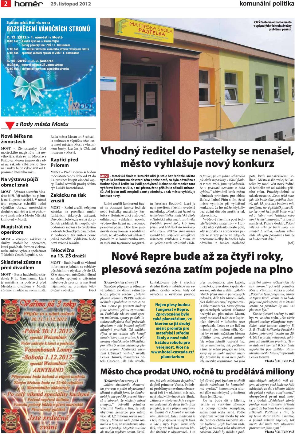 Gassmanna V MŠ Pastelka odhalilo město v uplynulých týdnech závažný problém s penězi. 4. 12. 2012 ul. J. Seiferta 16:30 hod. kulturní program ZŠ Jakuba Arbesa 17:00 hod.