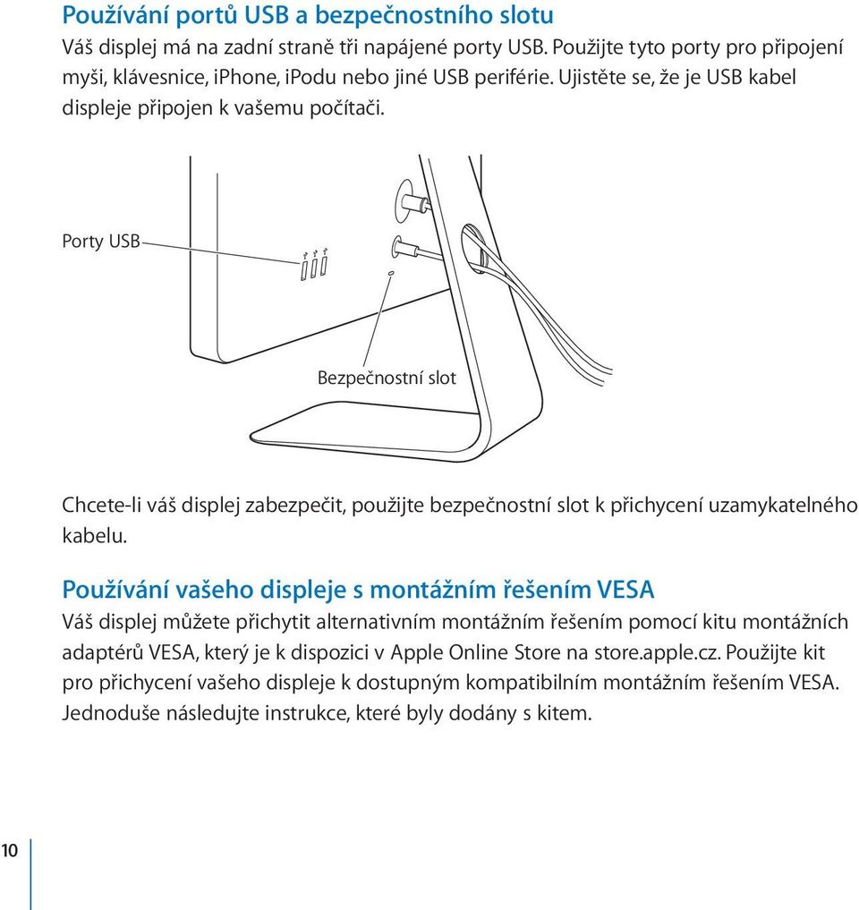 Porty USB Bezpečnostní slot Chcete-li váš displej zabezpečit, použijte bezpečnostní slot k přichycení uzamykatelného kabelu.