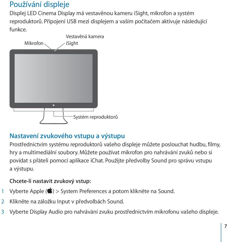 Nastavení zvukového vstupu a výstupu Prostřednictvím systému reproduktorů vašeho displeje můžete poslouchat hudbu, filmy, hry a multimediální soubory.