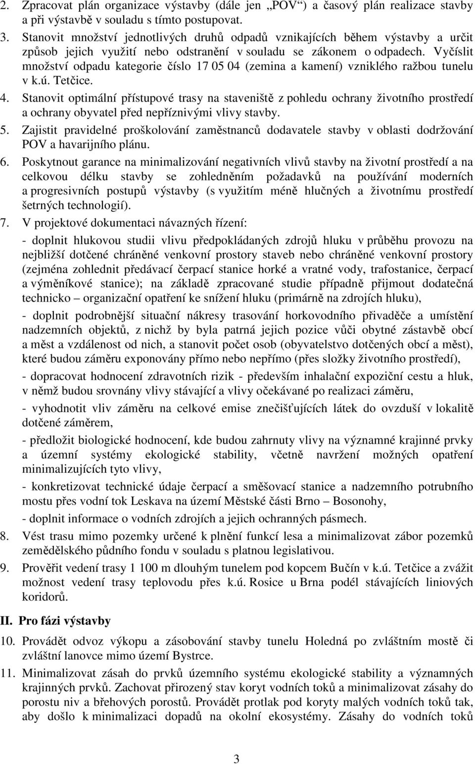 Vyčíslit množství odpadu kategorie číslo 17 05 04 (zemina a kamení) vzniklého ražbou tunelu v k.ú. Tetčice. 4.