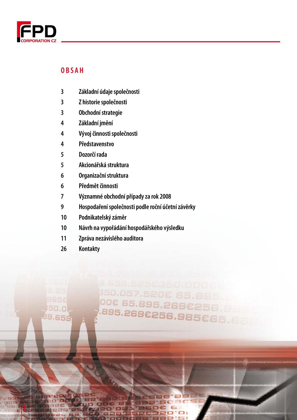 Předmět činnosti 7 Významné obchodní případy za rok 2008 9 Hospodaření společnosti podle roční účetní
