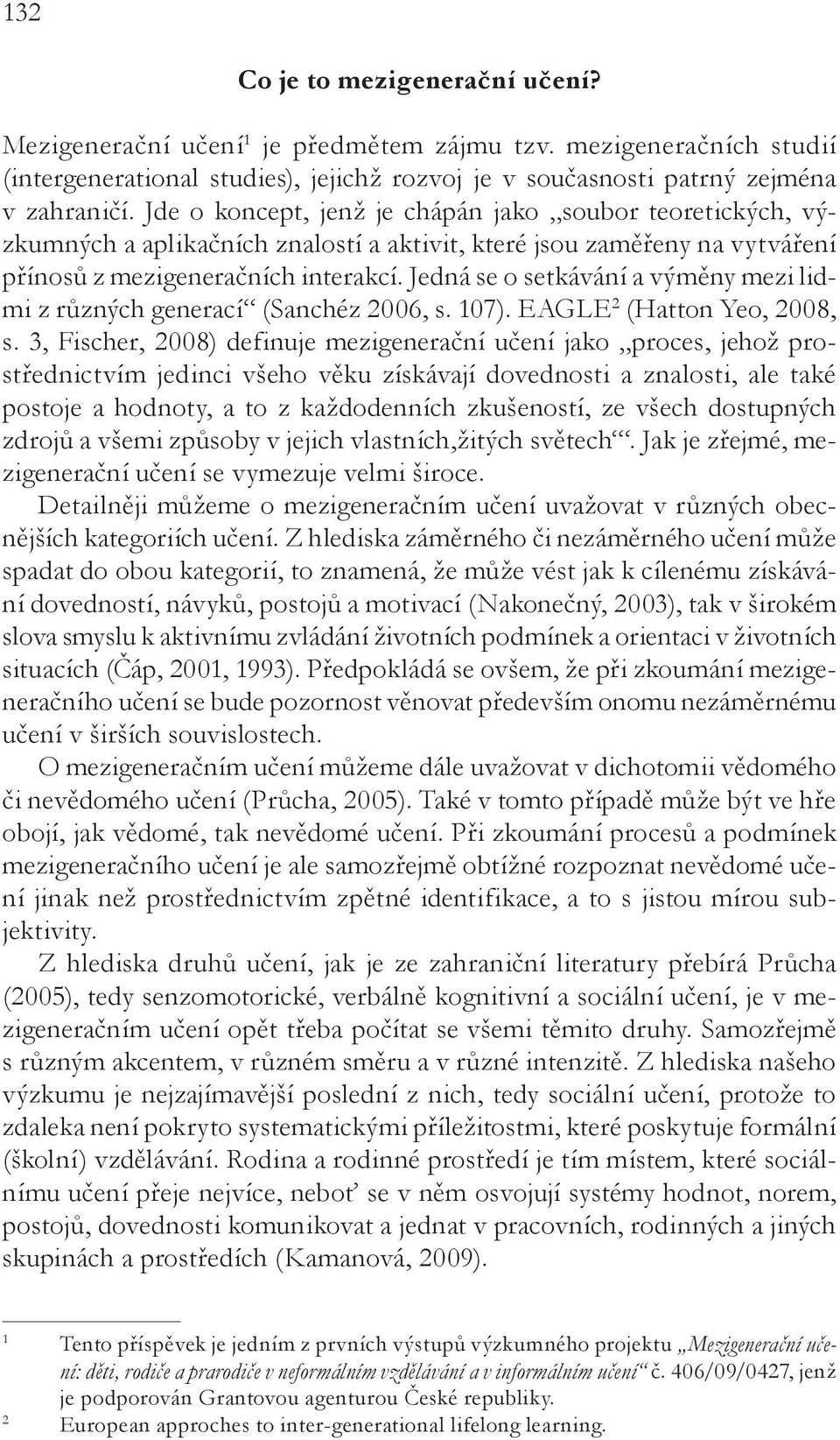 Jedná se o setkávání a výměny mezi lidmi z různých generací (Sanchéz 2006, s. 107). EAGLE 2 (Hatton Yeo, 2008, s.