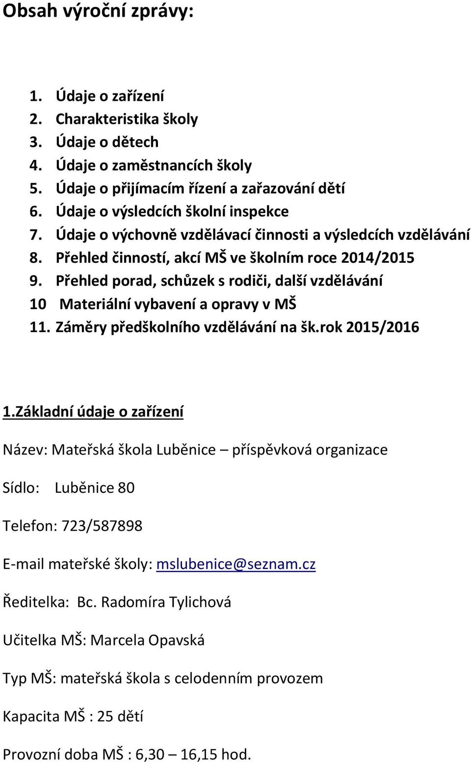 Přehled porad, schůzek s rodiči, další vzdělávání 10 Materiální vybavení a opravy v MŠ 11. Záměry předškolního vzdělávání na šk.rok 2015/2016 1.