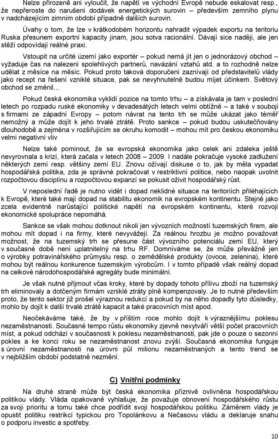 Úvahy o tom, že lze v krátkodobém horizontu nahradit výpadek exportu na teritoriu Ruska přesunem exportní kapacity jinam, jsou sotva racionální.