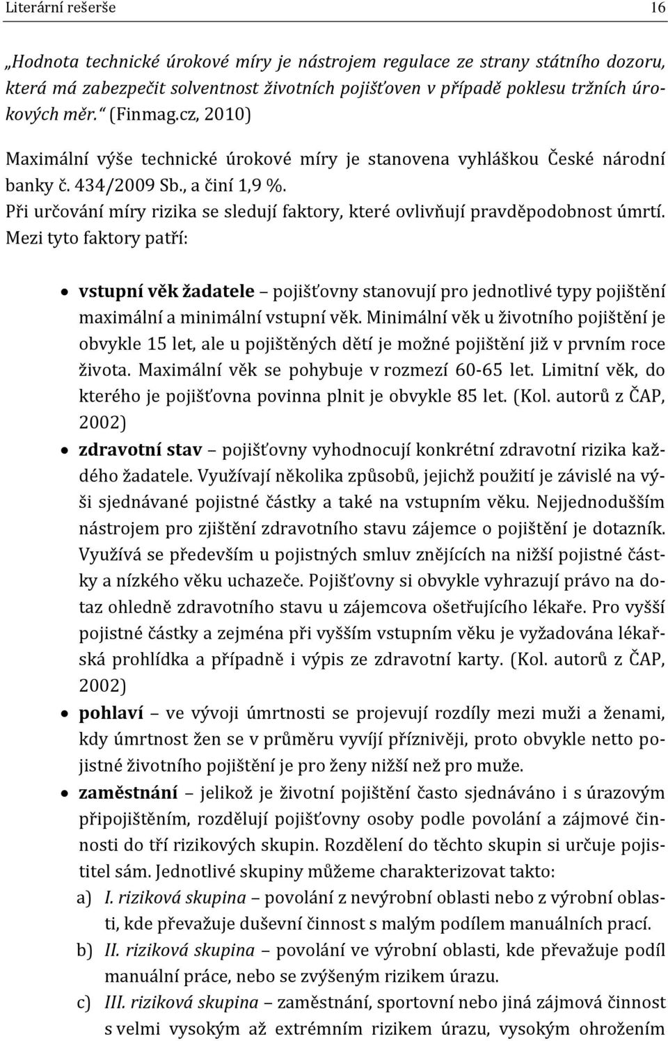 Při určování míry rizika se sledují faktory, které ovlivňují pravděpodobnost úmrtí.