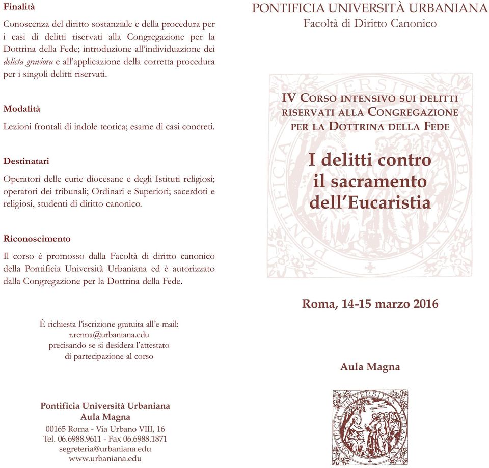 Destinatari Operatori delle curie diocesane e degli Istituti religiosi; operatori dei tribunali; Ordinari e Superiori; sacerdoti e religiosi, studenti di diritto canonico.