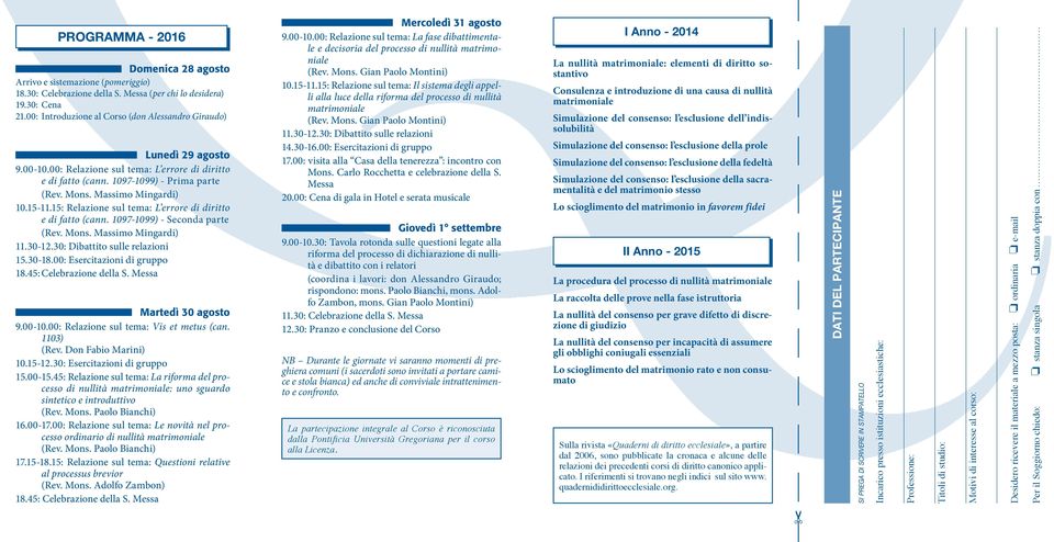 15-11.15: Relazione sul tema: L errore di diritto e di fatto (cann. 1097-1099) - Seconda parte (Rev. Mons. Massimo Mingardi) 11.30-12.30: Dibattito sulle relazioni 15.30-18.