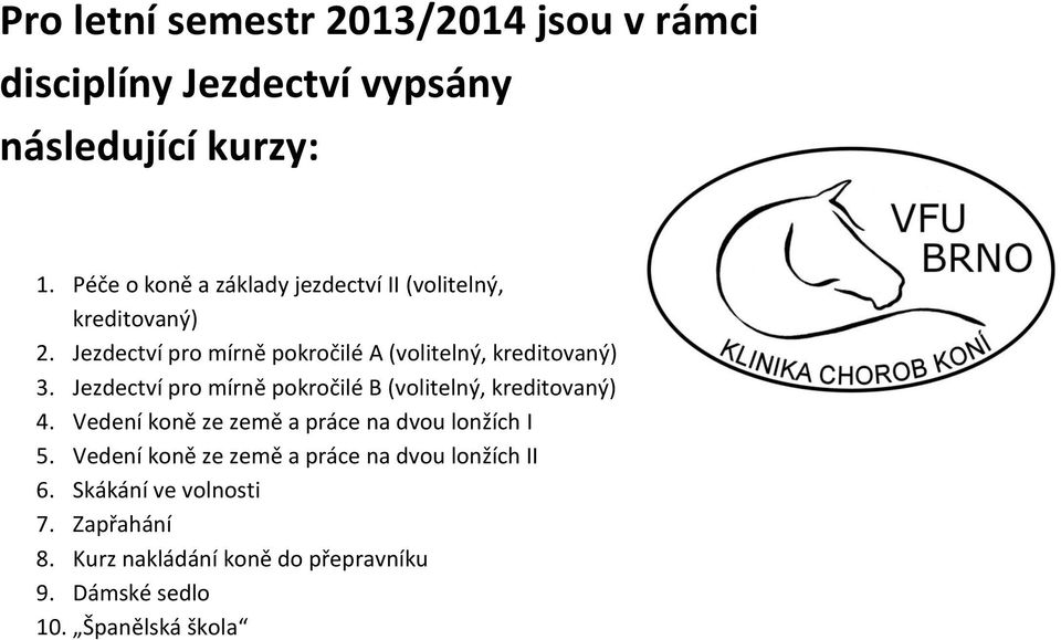 Jezdectví pro mírně pokročilé A (volitelný, kreditovaný) 3. Jezdectví pro mírně pokročilé B (volitelný, kreditovaný) 4.