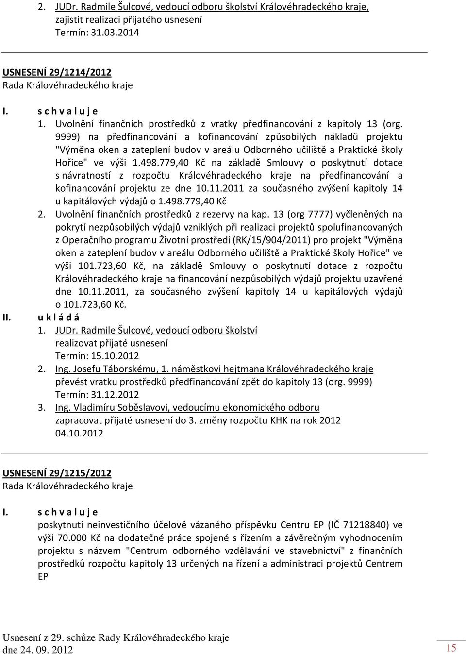 9999) na předfinancování a kofinancování způsobilých nákladů projektu "Výměna oken a zateplení budov v areálu Odborného učiliště a Praktické školy Hořice" ve výši 1.498.